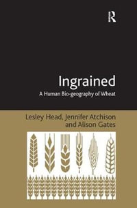 Ingrained : A Human Bio-geography of Wheat - Lesley Head