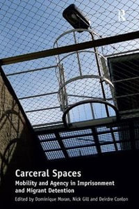 Carceral Spaces : Mobility and Agency in Imprisonment and Migrant Detention - Nick Gill
