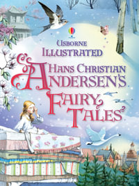 Illustrated Fairytales from Hans Christian Anderson : Illustrated Story Collections - Anna Milbourne