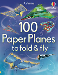 100 Paper Planes to Fold and Fly : Fold and Fly - Usborne