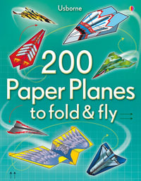 200 Paper Planes to Fold and Fly : Fold and Fly - Andy Tudor