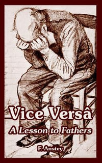 Vice Versa : A Lesson to Fathers - F. Anstey