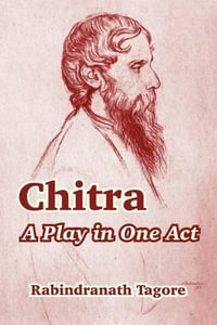 Chitra : A Play in One Act - Rabindranath Tagore