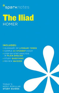 The Iliad SparkNotes Literature Guide : SparkNotes Literature Guide Series - SparkNotes