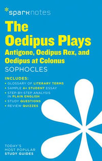 The Oedipus Plays : Antigone, Oedipus Rex, Oedipus at Colonus SparkNotes Literature Guide - SparkNotes