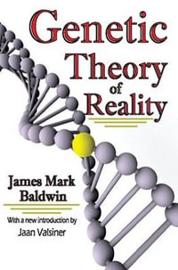 Genetic Theory of Reality : History and Theory of Psychology - James Mark Baldwin