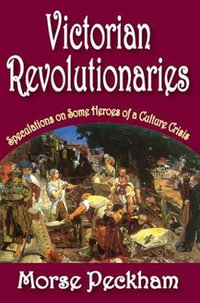 Victorian Revolutionaries : Speculations on Some Heroes of a Culture Crisis - Arthur Asa Berger