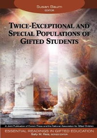 Twice-Exceptional and Special Populations of Gifted Students : Essential Readings in Gifted Education Series - Susan Marcia Baum