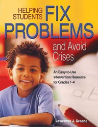 Helping Students Fix Problems and Avoid Crises : An Easy-to-Use Intervention Resource for Grades 1-4 - Lawrence J. Greene