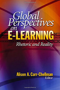 Global Perspectives on E-Learning : Rhetoric and Reality - Alison A. Carr-Chellman