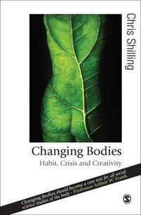 Changing Bodies : Habit, Crisis and Creativity - Chris Shilling