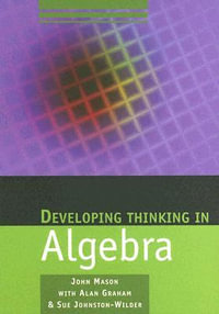 Developing Thinking in Algebra : Published in Association with The Open University - John Mason