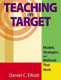 Teaching on Target : Models, Strategies, and Methods That Work - Daniel C. Elliott
