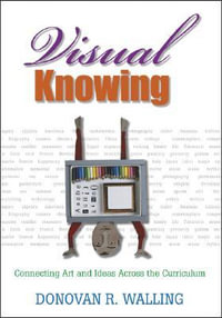 Visual Knowing : Connecting Art and Ideas Across the Curriculum - Donovan R. Walling