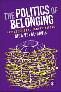 The Politics of Belonging : Intersectional Contestations - Nira Yuval-Davis