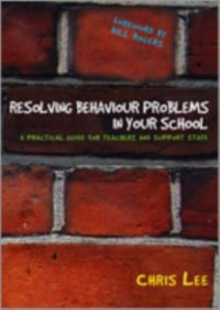 Resolving Behaviour Problems in your School : A Practical Guide for Teachers and Support Staff - Chris Lee
