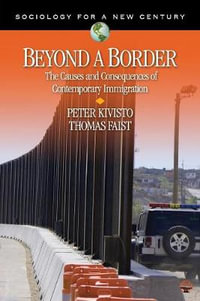 Beyond a Border : The Causes and Consequences of Contemporary Immigration - Peter Kivisto