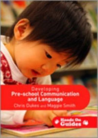 Developing Pre-school Communication and Language : Hands on Guides - Chris Dukes