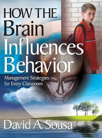 How the Brain Influences Behavior : Management Strategies for Every Classroom - David A. Sousa