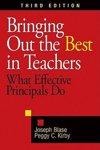 Bringing Out the Best in Teachers : What Effective Principals Do - Joseph Blase