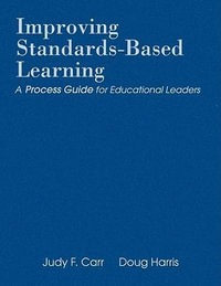 Improving Standards-Based Learning : A Process Guide for Educational Leaders - Judy F. Carr