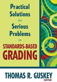 Practical Solutions for Serious Problems in Standards-Based Grading - Thomas R. Guskey
