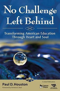 No Challenge Left Behind : Transforming American Education Through Heart and Soul - Paul D. Houston