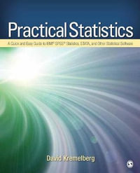 Practical Statistics : A Quick and Easy Guide to IBM (R) SPSS (R) Statistics, STATA, and Other Statistical Software - David Kremelberg
