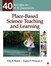 Place-Based Science Teaching and Learning : 40 Activities for K-8 Classrooms - Cory A. Buxton
