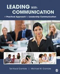 Leading With Communication : A Practical Approach to Leadership Communication - Teri Susan Kwal Gamble