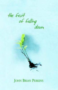 The Fruit of Falling Down - John Brian Perkins