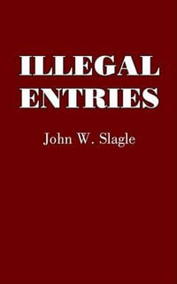 Illegal Entries - John W. Slagle