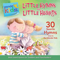 Little Hymns for Little Hearts : Wonder Kids - Stephen Elkins