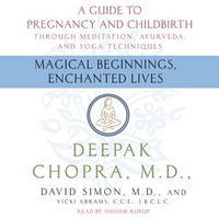 Magical Beginnings, Enchanted Lives - Deepak Chopra M.D.