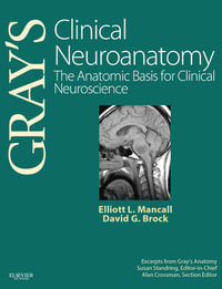 Gray's Clinical Neuroanatomy : The Anatomic Basis for Clinical Neuroscience - Elliott L. Mancall
