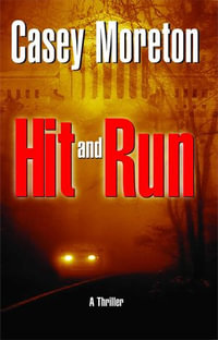 Hit and Run : A Thriller - Casey Moreton