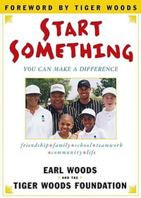 Start Something : You Can Make a Difference - Tiger Woods Foundation
