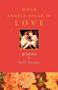 When Angels Speak of Love : Poem - bell hooks