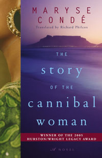 The Story of the Cannibal Woman : A Novel - Maryse Condé