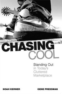 Chasing Cool : Standing Out in Today's Cluttered Marketplace - Noah Kerner