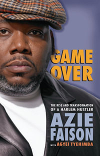 Game Over : The Rise and Transformation of a Harlem Hustler - Azie Faison