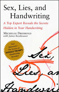 Sex, Lies, and Handwriting : A Top Expert Reveals the Secrets Hidden in Your Handwriting - Michelle Dresbold