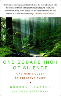 One Square Inch of Silence : One Man's Search for Natural Silence in a Noisy World - Gordon Hempton