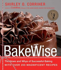 BakeWise : The Hows and Whys of Successful Baking with Over 200 Magnificent Recipes - Shirley O. Corriher
