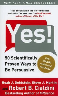 Yes! : 50 Scientifically Proven Ways to Be Persuasive - Noah J Goldstein