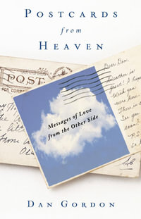 Postcards from Heaven : Messages of Love from the Other Side - Dan Gordon