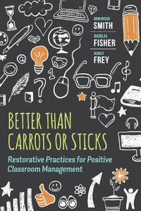 Better Than Carrots or Sticks : Restorative Practices for Positive Classroom Management - Dominique Smith