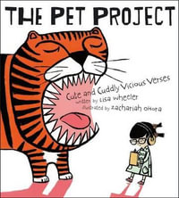 The Pet Project : Cute and Cuddly Vicious Verses - Lisa Wheeler