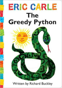 The Greedy Python : World of Eric Carle Series - Richard Buckley