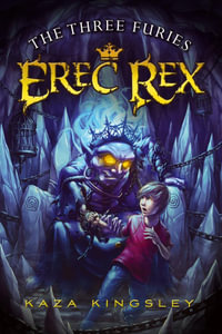 The Three Furies : Erec Rex - Kaza Kingsley